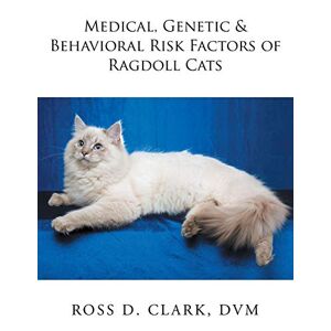 Clark, Ross D. - Medical, Genetic & Behavioral Risk Factors Of Ragdoll Cats