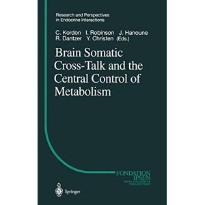 Claude Kordon - Brain Somatic Cross-talk And The Central Control Of Metabolism (research And Perspectives In Endocrine Interactions)