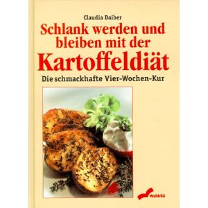 Claudia Daiber - Gebraucht Schlank Werden Und Bleiben Mit Der Kartoffeldiät. Die Schmackhafte 4- Wochen- Kur - Preis Vom 06.05.2024 04:58:55 H