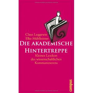 Claus Leggewie - Gebraucht Die Akademische Hintertreppe: Kleines Lexikon Des Wissenschaftlichen Kommunizierens - Preis Vom 28.04.2024 04:54:08 H
