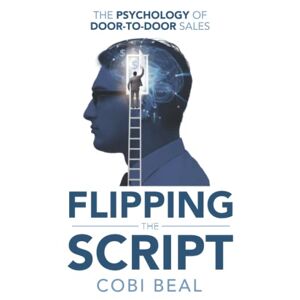 Cobi Beal - Gebraucht Flipping The Script: The Psychology Of Door-to-door Sales - Preis Vom 28.04.2024 04:54:08 H