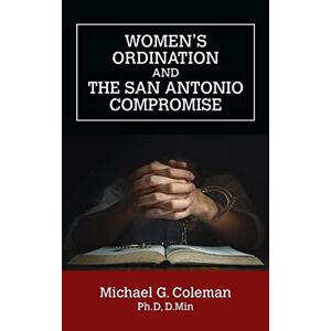 Coleman, Michael G. - Women's Ordination And The San Antonio Compromise