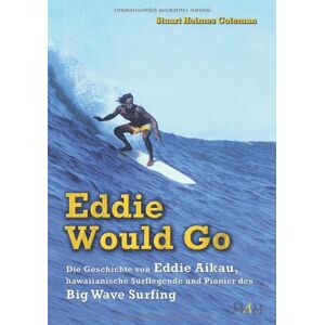 Coleman, Stuart Holmes - Gebraucht Eddie Would Go - Die Geschichte Von Eddie Aikau, Hawaiianische Surflegende Und Pionier Des Big Wave Surfing - Preis Vom 18.04.2024 05:05:10 H