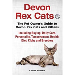 Colette Anderson - Devon Rex Cats The Pet Owner's Guide To Devon Rex Cats And Kittens Including Buying, Daily Care, Personality, Temperament, Health, Diet, Clubs And Breeders