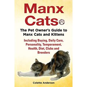 Colette Anderson - Manx Cats, The Pet Owner's Guide To Manx Cats And Kittens, Including Buying, Daily Care, Personality, Temperament, Health, Diet, Clubs And Breeders