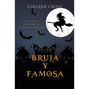Colleen Cross - Bruja Y Famosa: Un Misterio Paranormal De Las Brujas De Westwick #3