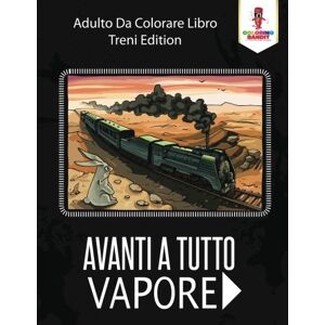 Coloring Bandit - Avanti A Tutto Vapore: Adulto Da Colorare Libro Treni Edition