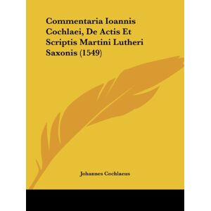 Commentaria Ioannis Cochlaei, De Actis Et Scriptis Mart - Taschenbuch Neu Cochlaeu