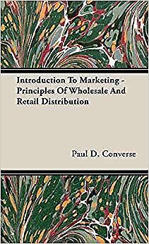 Converse, Paul D. - Introduction To Marketing - Principles Of Wholesale And Retail Distribution