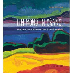 Corina Ott-seelow - Gebraucht Ein Mond In Orange: Eine Reise In Die Bilderwelt Karl Schmidt-rottluff - Preis Vom 30.04.2024 04:54:15 H
