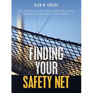 Covert, Glen W - Gebraucht Finding Your Safety Net: Do Having Faith, Being Baptized, And Taking Communion Have Value? - Preis Vom 28.04.2024 04:54:08 H