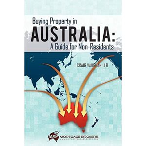 Craig Vaughan - Buying Property In Australia: A Guide For Non-residents: A Guide For Non-residents