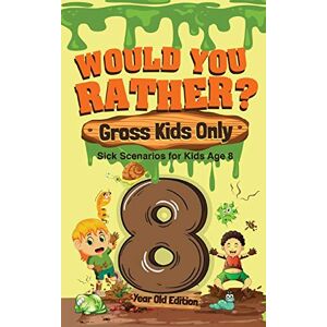 Crazy Corey - Would You Rather? Gross Kids Only - 8 Year Old Edition: Sick Scenarios For Kids Age 8
