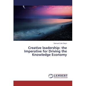 Creative Leadership: The Imperative For Driving The Knowledge Economy Steyn Buch