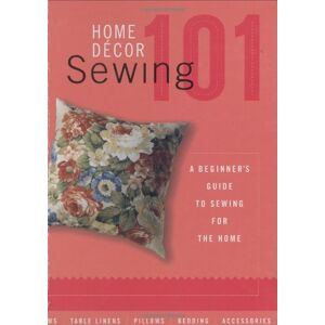 Creative Publishing International - Gebraucht Home Decor Sewing 101: A Beginners Guide To Sewing For The Home (black + Decker 101) - Preis Vom 28.04.2024 04:54:08 H