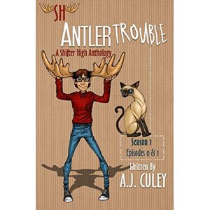 Culey, A. J. - Antler Trouble: Season 1, Episodes 0 & 1 (a Shifter High Anthology, Band 1)