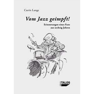 Curtis Lange - Gebraucht Vom Jazz Geimpft! Erinnerungen Eines Fans Aus Sechzig Jahren - Preis Vom 29.04.2024 04:59:55 H
