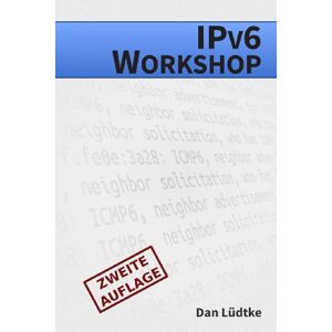 Dan Lüdtke - Gebraucht Ipv6-workshop [zweite Auflage]: Eine Praktische Einführung In Das Internet-protokoll Der Zukunft - Preis Vom 28.04.2024 04:54:08 H