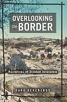 Dana Hercbergs - Overlooking The Border: Narratives Of A Divided Jerusalem (raphael Patai Series In Jewish Folklore And Anthropology)
