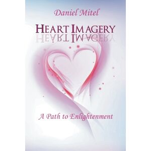 Daniel Mitel - Heart Imagery: A Path To Enlightenment