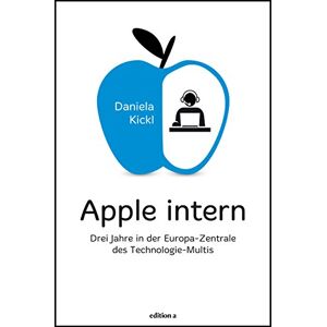 Daniela Kickl - Gebraucht Apple Intern: Drei Jahre In Der Europa-zentrale Des Technologie-multis - Preis Vom 30.04.2024 04:54:15 H