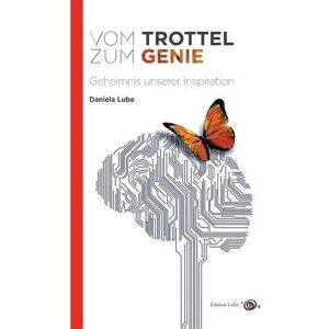 Daniela Lube - Gebraucht Vom Trottel Zum Genie: Geheimnis Unserer Inspiration (edition Lube) - Preis Vom 28.04.2024 04:54:08 H