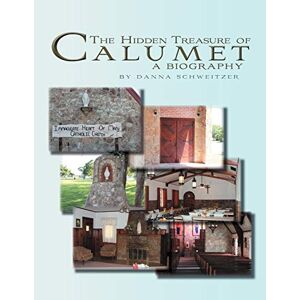 Danna Schweitzer - The Hidden Treasure Of Calumet: A Biography