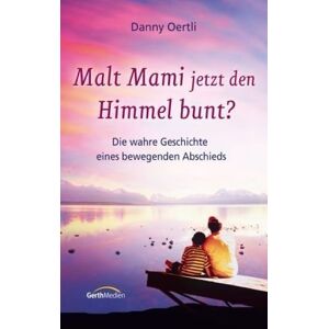 Danny Oertli - Gebraucht Malt Mami Jetzt Den Himmel Bunt?: Die Wahre Geschichte Eines Bewegenden Abschieds - Preis Vom 08.05.2024 04:49:53 H