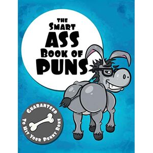 Das Intelligente Ass-buch Der Puns: Garantiert, Um Ihren Punny-knochen Zu Treffen! (punny Book