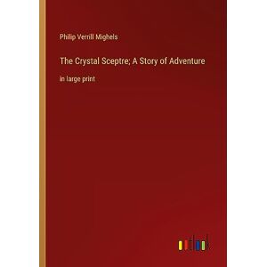 Das Kristallzepter; Eine Abenteuergeschichte: Im Großdruck