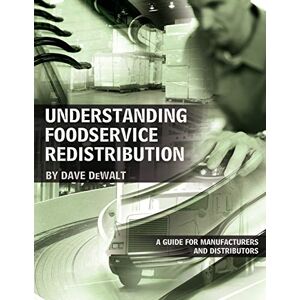 Dave Dewalt - Understanding Foodservice Redistribution: A Guide For Manufacturers And Distributors