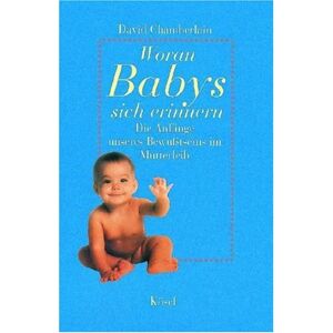 David Chamberlain - Gebraucht Woran Babys Sich Erinnern: Die Anfänge Unseres Bewußtseins Im Mutterleib - Preis Vom 14.05.2024 04:49:28 H