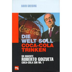 David Greising - Gebraucht Die Welt Soll Coca- Cola Trinken. So Machte Roberto Goizueta Coca- Cola Zur Nr.1 - Preis Vom 29.04.2024 04:59:55 H