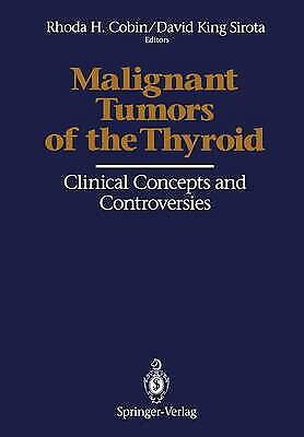 David King Sirota, Rhoda H. Cobin - Malignant Tumors Of The Thyroid: Clinical Concepts And Controversies