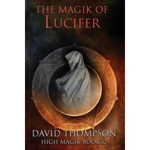 David Thompson - The Magik Of Lucifer: Harnessing Four Powerful Aspects (high Magick Studies)