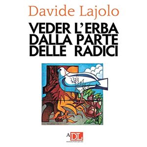 Davide Lajolo - Vedere L'erba Dalla Parte Delle Radici