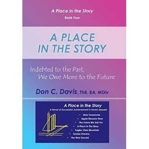 Davis, Don C. - A Place In The Story: Indebted To The Past, We Owe More To The Future