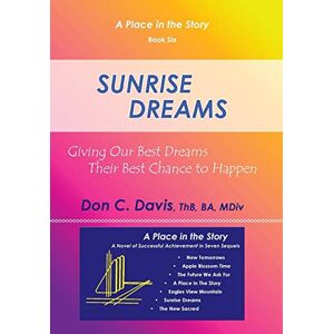 Davis, Thb Ba Mdiv Don C. - Sunrise Dreams: Giving Our Best Dreams Their Best Chance To Happen
