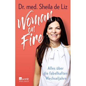 De Liz, Dr. Med. Sheila - Woman On Fire: Alles über Die Fabelhaften Wechseljahre