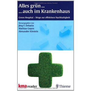 Debatin, Jörg F. - Gebraucht Alles Grün ...auch Im Krankenhaus: Green Hospital - Wege Zur Effektiven Nachhaltigkeit - Preis Vom 04.05.2024 04:57:19 H