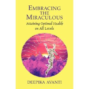 Deepika Avanti - Gebraucht Embracing The Miraculous: Attaining Optimal Health On All Levels - Preis Vom 28.04.2024 04:54:08 H
