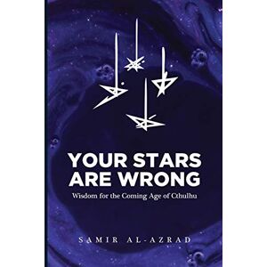 Deine Sterne Liegen Falsch: Weisheit Für Das Kommende Zeitalter Von Cthulhu Von Al-azrad, Samir