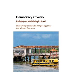 Demokratie Bei Der Arbeit: Wege Zum Wohlbefinden In Brasilien Von Brian Wampler (englisch) H