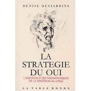 Denise Desjardins - Gebraucht La Stratégie Du Oui : L'émotion Et Ses Thérapeutiques De La Tradition Au Lying (chemin De La Sa) - Preis Vom 06.05.2024 04:58:55 H
