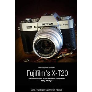 Der Komplette Leitfaden Zu Fujifilms X-t20 (b&w Edition) Von Phillips, Tony