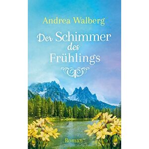 Der Schimmer Des Frühlings Von Walberg, Andrea