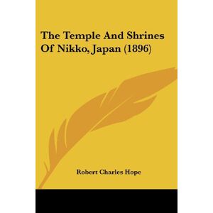 Der Tempel Und Die Schreine Von Nikko, Japan (1896) - Taschenbuch Neu Hope, Robert Ch 01