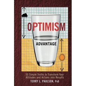 Der Vorteil Des Optimismus: 50 Einfache Wahrheiten, Um Ihre Einstellungen Und Handlungen Zu Transformieren