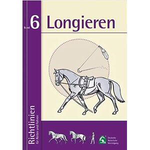Deutsche Reiterliche Vereinigung E.v. (fn) - Longieren: Richtlinien Für Reiten Und Fahren, Band 6