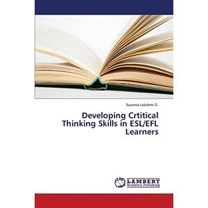 Developing Crtitical Thinking Skills In Esl/efl Learners Suvarna Lakshmi G. Buch